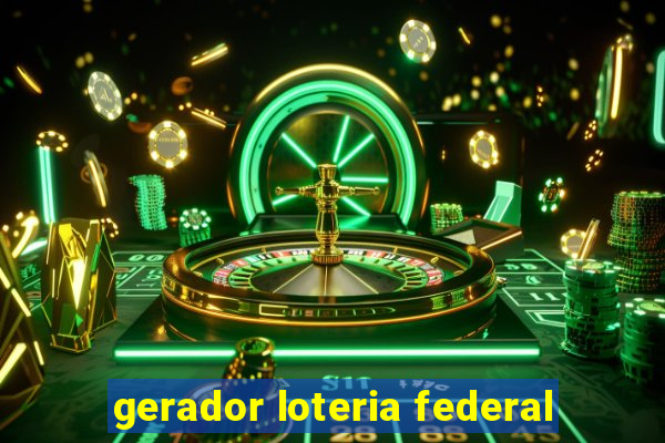 gerador loteria federal